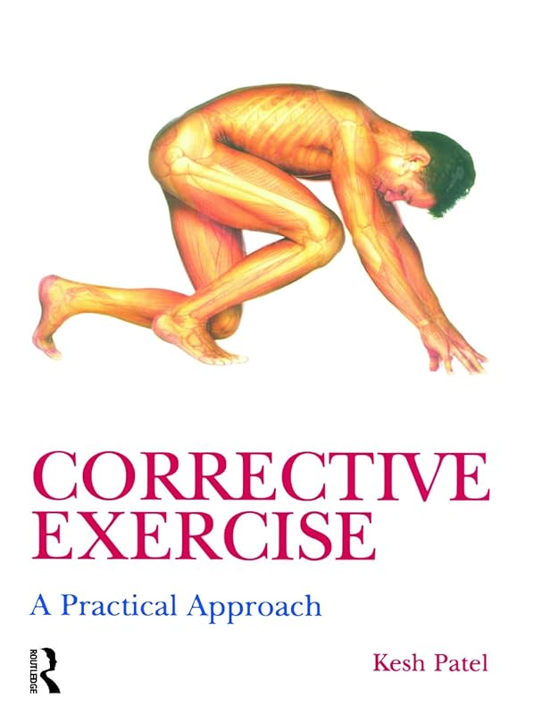 Corrective Exercise: A Practical Approach: A Practical Approach by Kesh Patel