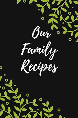 Our Family Recipes: Favorite Recipes , Food Cookbook Design ,100 pages , 6x9"