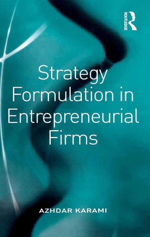 Strategy Formulation in Entrepreneurial Firms by Azhdar Karami