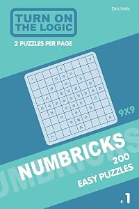 Turn On The Logic Numbricks 200 Easy Puzzles 9x9 (Volume 1) (Numbricks Puzzle Book) by Dina Smile