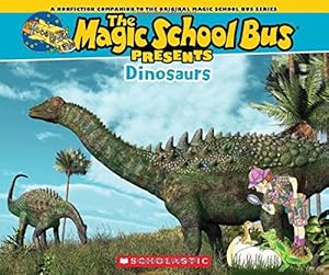 Magic School Bus Presents: Dinosaurs: A Nonfiction Companion to the Original Magic School Bus Series