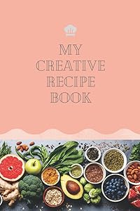 My Creative Recipe Book by Audrey Snipes