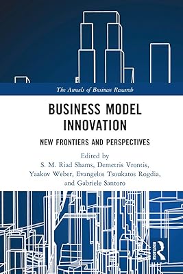 Business Model Innovation: New Frontiers and Perspectives (The Annals of Business Research)