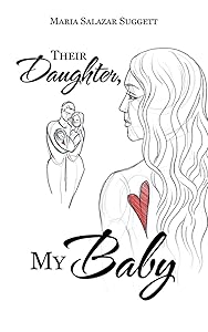 Their Daughter, My Baby by Maria Salazar Suggett