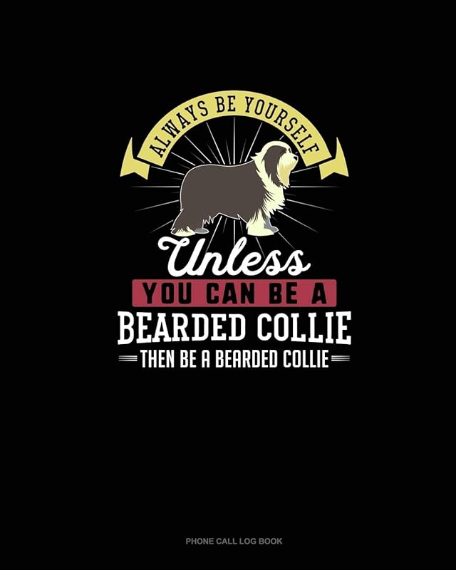 Always Be Yourself Unless You Can Be A Bearded Collie Then Be A Bearded Collie: Phone Call Log Book by Blue Cloud Novelty