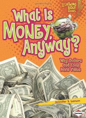 What Is Money, Anyway?: Why Dollars and Coins Have Value