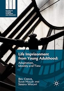 Life Imprisonment from Young Adulthood: Adaptation, Identity and Time (Palgrave Studies in Prisons and Penology) by Ben Crewe