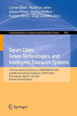 Smart Cities, Green Technologies, and Intelligent Transport Systems: 11th International Conference, SMARTGREENS 2022, and 8th International Conference, ... Computer and Information Science Book 1843)