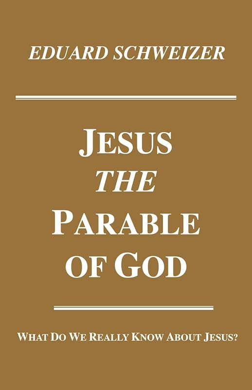 Jesus, the Parable of God: What Do We Really Know About Jesus? (Princeton Theological Monograph) by Eduard Schweizer