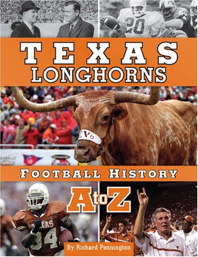 Texas Longhorns Football History A to Z by Richard Pennington