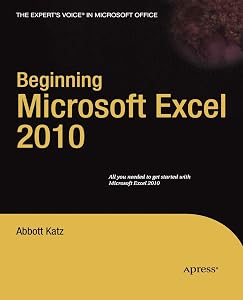 Beginning Microsoft Excel 2010 (Expert's Voice) by Abbott Katz
