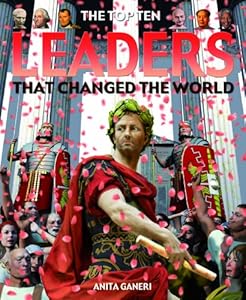The Top Ten Leaders That Changed the World