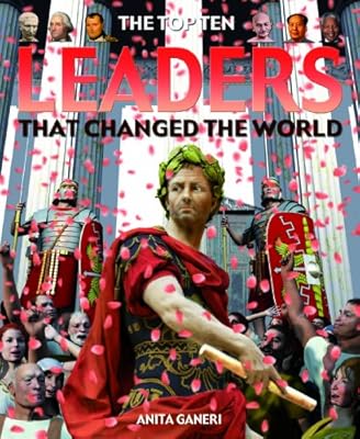The Top Ten Leaders That Changed the World