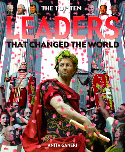 The Top Ten Leaders That Changed the World by Anita Ganeri