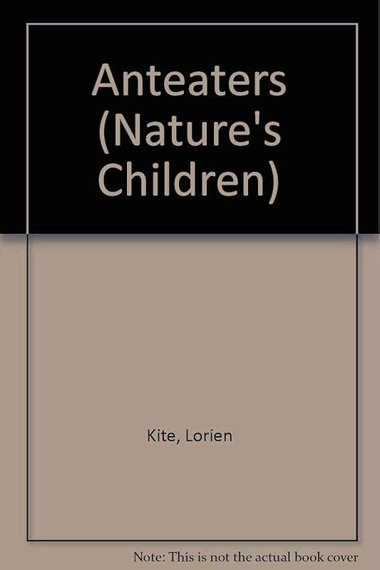 Anteaters (Nature's Children) by Lorien Kite
