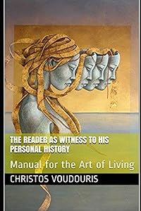 The Reader as Witness to his personal History: Manual for the Art of Living by Christos Voudouris