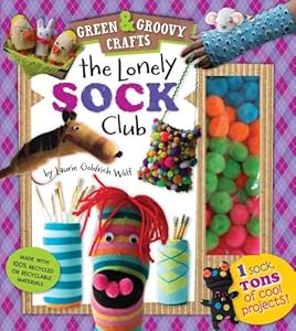 The Lonely Sock Club: One Sock, Tons of Cool Projects! (Green & Groovy)