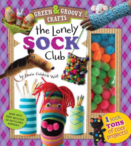 The Lonely Sock Club: One Sock, Tons of Cool Projects! (Green & Groovy) by Laurie Goldrich Wolf