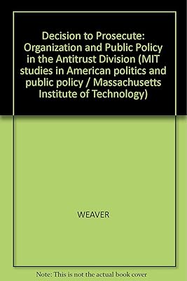 Decision to Prosecute: Organization and Public Policy in the Antitrust Division