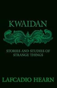 Kwaidan - Stories and Studies of Strange Things