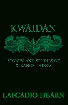 Kwaidan - Stories and Studies of Strange Things