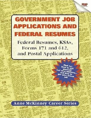 Government Job Applications and Federal Resumes: Federal Resumes, KSAs, Forms 171 and 612, and Postal Applications (Anne McKinney Career Series)