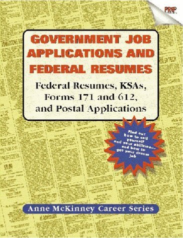 Government Job Applications and Federal Resumes: Federal Resumes, KSAs, Forms 171 and 612, and Postal Applications (Anne McKinney Career Series) by Anne McKinney