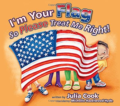 I'm Your Flag So Please Treat Me Right by Julia Cook