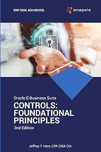 Oracle E-Business Suite Controls: Foundational Principles 2nd Edition by CEO Jeffrey T. Hare