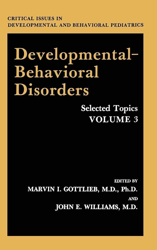 Developmental-Behavioral Disorders: Selected Topics Volume 3 (Critical Issues in Developmental and Behavioral Pediatrics) by Marvin I. Gottlieb