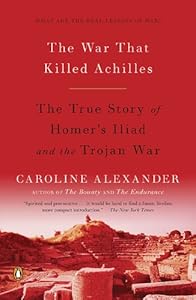 The War That Killed Achilles: The True Story of Homer's Iliad and the Trojan War
