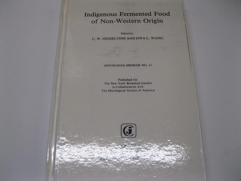Indigenous Fermented Food of Non-Western Origin (MYCOLOGIA MEMOIR) by C. W. Hesseltine