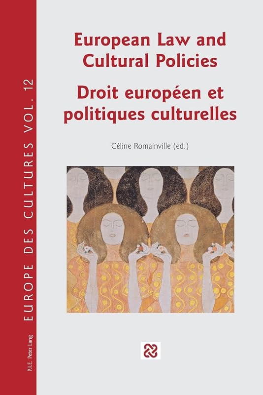 European Law and Cultural Policies / Droit européen et politiques culturelles (Europe des cultures / Europe of cultures) (English and French Edition) by C&eacute;line Romainville