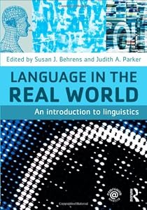 Language in the Real World: An Introduction to Linguistics by Susan J. Behrens 
			
			
		
		
		
       	 
       		
       			(Editor),