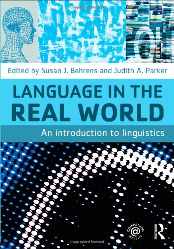 Language in the Real World: An Introduction to Linguistics by Susan J. Behrens 
			
			
		
		
		
       	 
       		
       			(Editor),