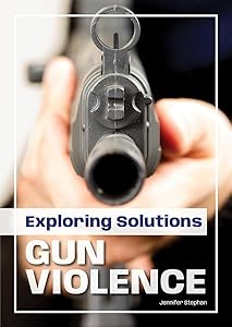 Exploring Solutions: Gun Violence by Jennifer Stephan
