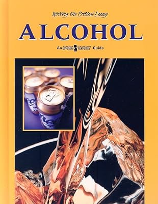 Alcohol (Writing the Critical Essay: An Opposing Viewpoints Guide)
