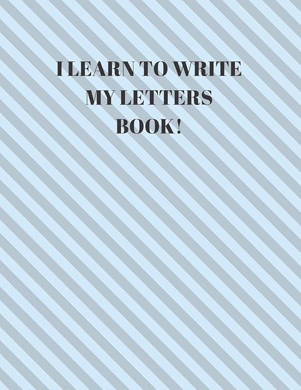 I LEARN TO WRITE MY LETTERS BOOK!: BEGINNER'S ENGLISH HANDWRITING BOOK 110 PAGES OF 8.5 INCH X 11 INCH WIDE AND INTERMEDIATE LINES WITH PAGES FOR EACH LETTER! LEARN SKILLS BY DOING! by Larry Sparks