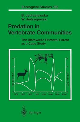 Predation in Vertebrate Communities: The Bialowieza Primeval Forest as a Case Study (Ecological Studies, 135)