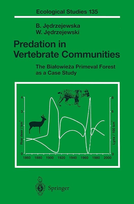 Predation in Vertebrate Communities: The Bialowieza Primeval Forest as a Case Study (Ecological Studies, 135) by Bogumila Jedrzejewska