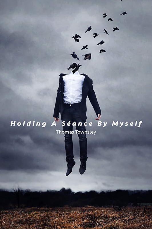Holding A Seance by Myself by Thomas Townsley