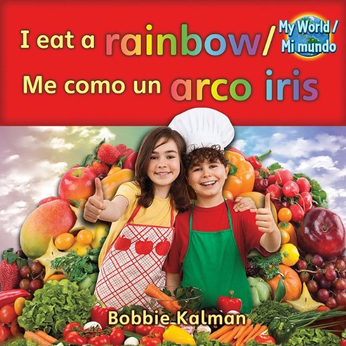 I Eat a Rainbow/Me Como Un Arco Iris by Bobbie Kalman