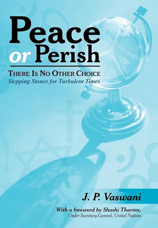 Peace or Perish There is No Other Choice: Stepping Stones for Turbulent Times by J P Vaswani
