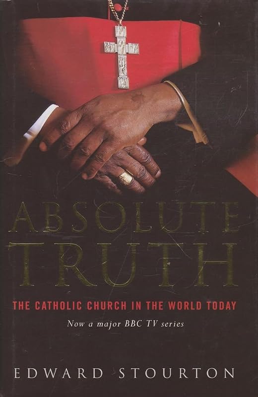 Absolute Truth: The Catholic Church In The World Today by Edward Stourton