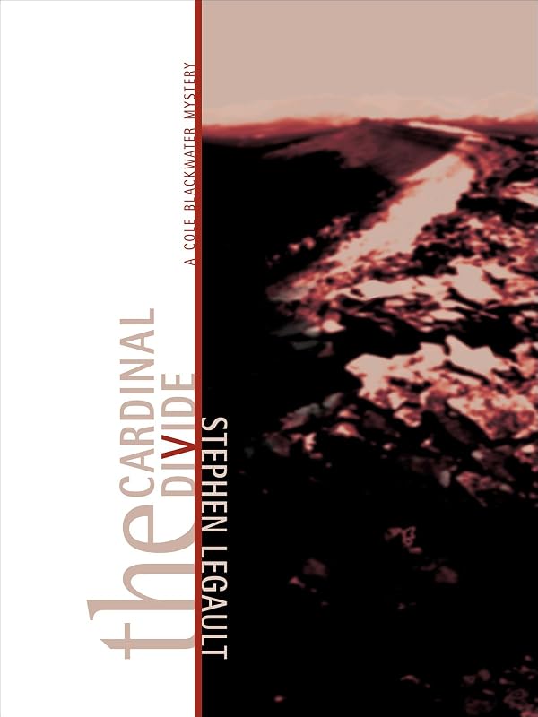 The Cardinal Divide: A Cole Blackwater Mystery (Cole Blackwater Series Book 1) by Stephen Legault