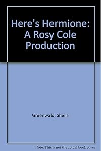 Here's Hermione: A Rosy Cole Production by Sheila Greenwald