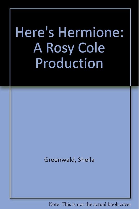Here's Hermione: A Rosy Cole Production by Sheila Greenwald