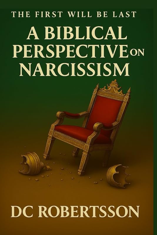 The First Will Be Last: A Biblical Perspective On Narcissism (Don't Just Survive - Thrive) by DC Robertsson
