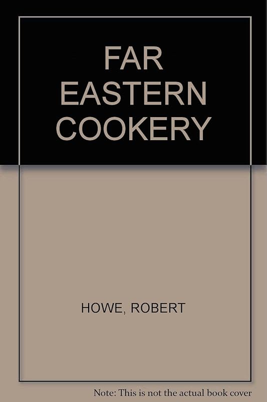 The International Wine and Food Society's guide to Far Eastern cookery by Robin. Howe