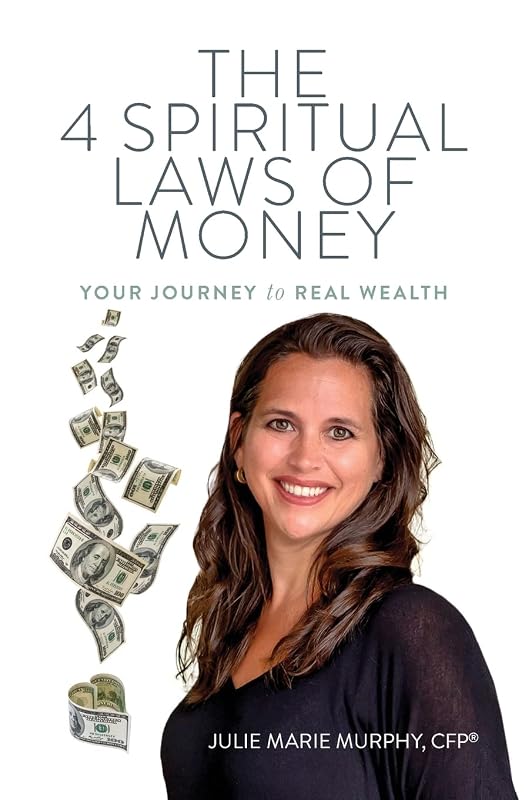 The 4 Spiritual Laws of Money: Your Journey to Real Wealth by Julie Murphy